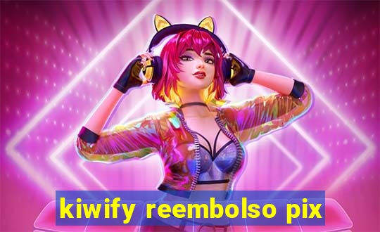 kiwify reembolso pix